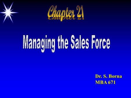 Dr. S. Borna MBA 671. Lecture Outline Conditions under which personal selling effort is more important Sales Force Management Decisions Sales force organization.