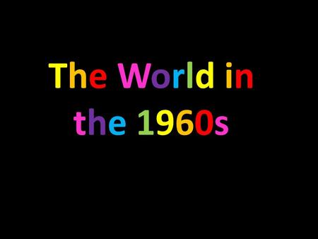 The World in the 1960s. Music in the 1960s By the mid-1960s, rock and roll in its purest form was gradually overtaken by pop rock, beat, psychedelic rock,