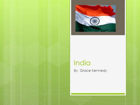 India By Grace Kennedy. Facts on India  The capital of India is New Delhi.  The prime minister is Manmohan Singh.  In India they speak Hindi or English.