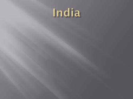  Is an ancient land.  History dated back more than 4,000 years.  India is a blend of many different customs and traditions.