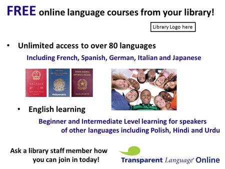 FREE online language courses from your library! Unlimited access to over 80 languages Ask a library staff member how you can join in today! Including French,