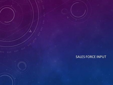 SALES FORCE INPUT. LENGTH OF TIME TimingProbability 30 DaysHigh Probability of Sales 60 DaysMedium Probability of Sales 120 DaysLow Probability of Sales.