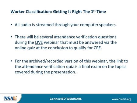 Worker Classification: Getting It Right The 1 st Time All audio is streamed through your computer speakers. There will be several attendance verification.