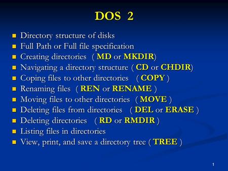 1 DOS 2 Directory structure of disks Directory structure of disks Full Path or Full file specification Full Path or Full file specification Creating directories.