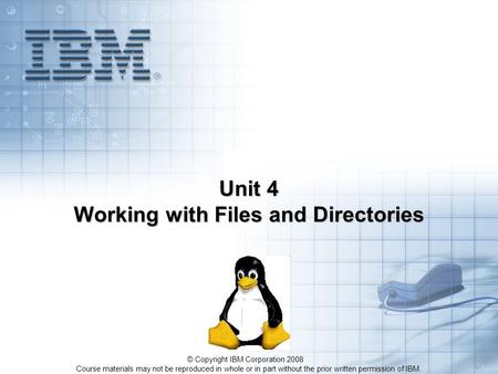 Course materials may not be reproduced in whole or in part without the prior written permission of IBM. 5.1 © Copyright IBM Corporation 2008 Unit 4 Working.