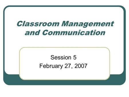 Classroom Management and Communication