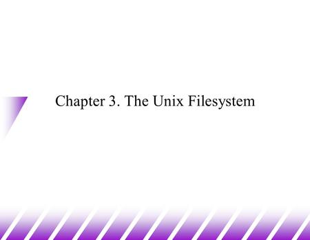 Chapter 3. The Unix Filesystem. Files and Directories (1) u What is a file? –a container for ordered data –persistent (stays around) and accessible by.