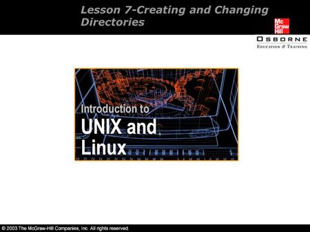 Lesson 7-Creating and Changing Directories. Overview Using directories to create order. Managing files in directories. Using pathnames to manage files.