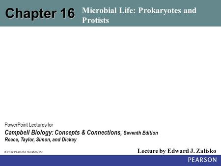 © 2012 Pearson Education, Inc. Lecture by Edward J. Zalisko PowerPoint Lectures for Campbell Biology: Concepts & Connections, Seventh Edition Reece, Taylor,