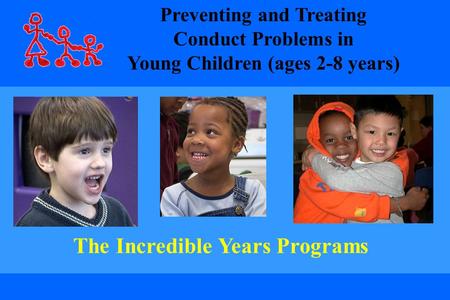 The Incredible Years Programs Preventing and Treating Conduct Problems in Young Children (ages 2-8 years)