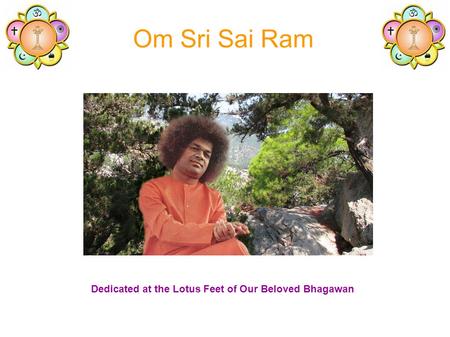 Om Sri Sai Ram Dedicated at the Lotus Feet of Our Beloved Bhagawan.