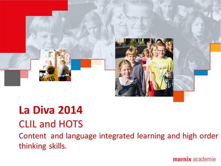 La Diva 2014 CLIL and HOTS Content and language integrated learning and high order thinking skills.