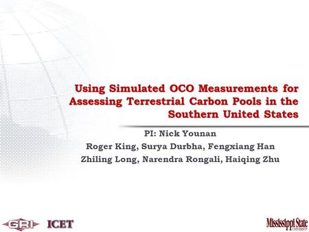 Using Simulated OCO Measurements for Assessing Terrestrial Carbon Pools in the Southern United States PI: Nick Younan Roger King, Surya Durbha, Fengxiang.