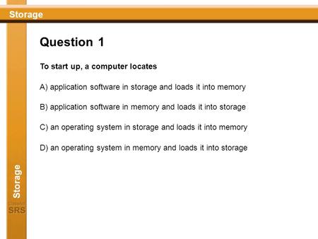 Question 1 To start up, a computer locates