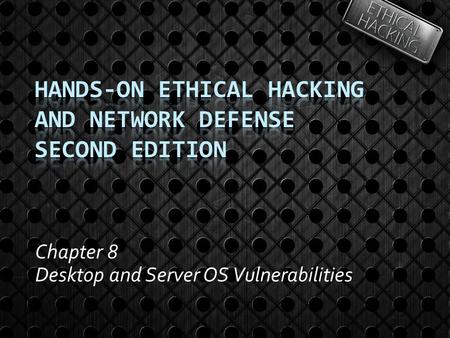 Chapter 8 Desktop and Server OS Vulnerabilities. Objectives  After reading this chapter and completing the exercises, you will be able to:  Describe.