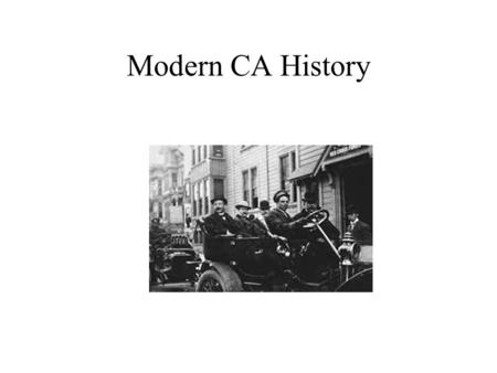 Modern CA History The Progressive Era Early 1900s SF run by Ruef machine Progressives: A middle class reform movement 1911-1917 Governor Hiram Johnson.