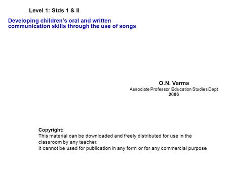 O.N. Varma Associate Professor, Education Studies Dept 2006 Copyright: This material can be downloaded and freely distributed for use in the classroom.