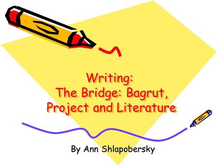 Writing: The Bridge: Bagrut, Project and Literature By Ann Shlapobersky.