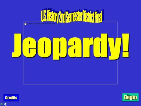 Begin Credits Jeopardy! $100 $200 $300 $400 $500 The1930sWWIIWomenPostWWIIMiscThe1920’s.