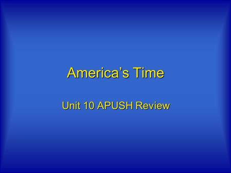 America’s Time Unit 10 APUSH Review Rules 30 seconds to answer questions30 seconds to answer questions You may play or passYou may play or pass Incorrect.