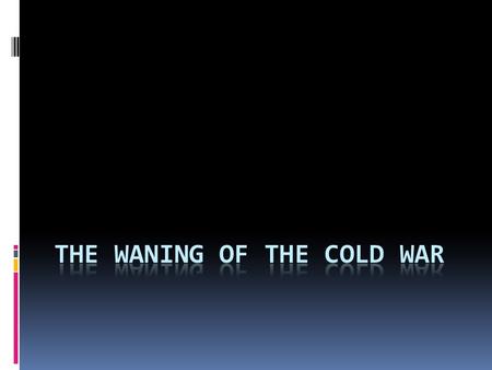 The Beginning of the End…  Space Race – 1969  Apollo-Soyuz (1975)  Vietnam (1973)  “Vietnamization” mixed with the “madman theory”  Nixon and Détente.