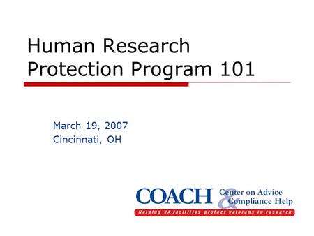 Human Research Protection Program 101 March 19, 2007 Cincinnati, OH.