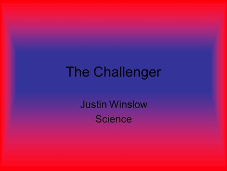 The Challenger Justin Winslow Science. Early History Fell apart 73 seconds after takeoff. Killed all seven crew members. Devastated the United States.