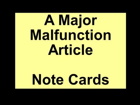 A Major Malfunction Article Note Cards. “A Major Malfunction.” The Wichita Eagle Millenium Notebook 1985-89: 1. Print. Source info for Works Cited newspaper.