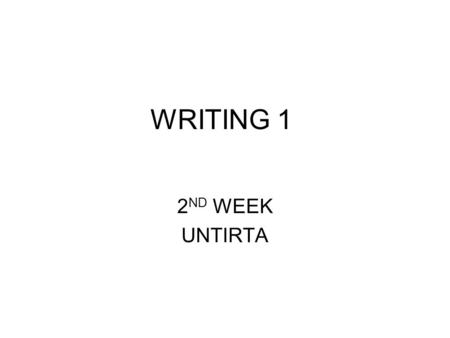 WRITING 1 2 ND WEEK UNTIRTA. Outline Getting familiar with the acedemic writing Paragraph structure.