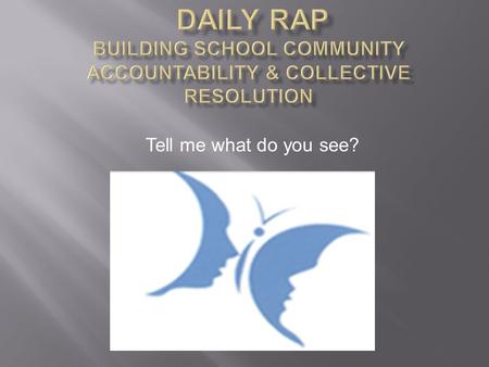 Tell me what do you see?. The current challenges in education- including truancy, alarming dropout rates, disciplinary problems, and violence- need to.