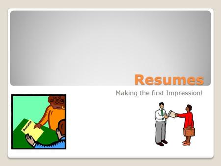 Resumes Making the first Impression!. A resume can make or break you in your search for a job and it can be particularly difficult to write one that shines.