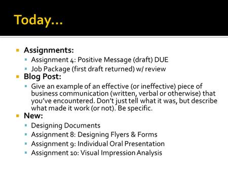  Assignments:  Assignment 4: Positive Message (draft) DUE  Job Package (first draft returned) w/ review  Blog Post:  Give an example of an effective.