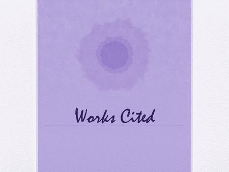 Works Cited. Purpose The purpose of citing your sources is to inform the reader of where your information came from. By citing your sources, you are proving.