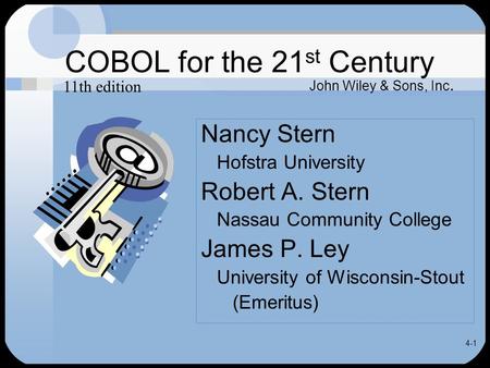 4-1 COBOL for the 21 st Century Nancy Stern Hofstra University Robert A. Stern Nassau Community College James P. Ley University of Wisconsin-Stout (Emeritus)