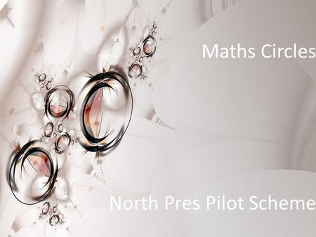 Maths Circles North Pres Pilot Scheme. Outline Programme for International Student Assessment (PISA) Mathematics in Schools Maths Circles What have we.