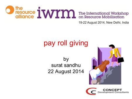 Pay roll giving by surat sandhu 22 August 2014. Why individual fundraising? Payroll giving-What, Why? Why it makes sense for companies and NGOs Simple.