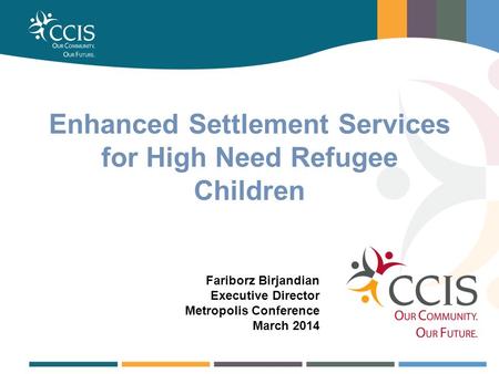 BUSINESS, EMPLOYMENT & TRAINING SERVICES Enhanced Settlement Services for High Need Refugee Children Fariborz Birjandian Executive Director Metropolis.