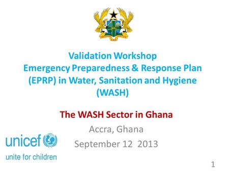 Validation Workshop Emergency Preparedness & Response Plan (EPRP) in Water, Sanitation and Hygiene (WASH) The WASH Sector in Ghana Accra, Ghana September.