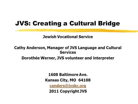 JVS: Creating a Cultural Bridge Jewish Vocational Service Cathy Anderson, Manager of JVS Language and Cultural Services Dorothée Werner, JVS volunteer.