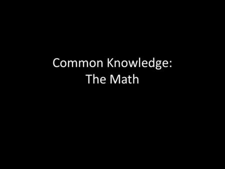 Common Knowledge: The Math. We need a way to talk about “private information”