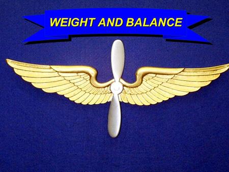 TH-67 WEIGHT AND BALANCE WEIGHT AND BALANCE TH-67 WEIGHT AND BALANCE TERMINAL LEARNING OBJECTIVE: At the completion of this lesson the student will: