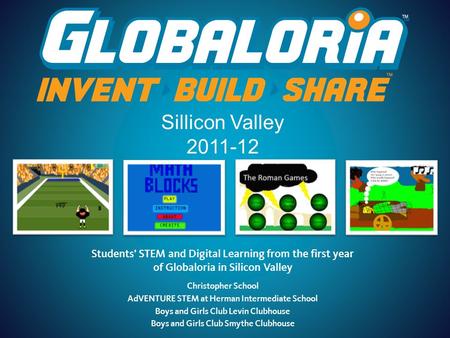 Sillicon Valley 2011-12 Christopher School AdVENTURE STEM at Herman Intermediate School Boys and Girls Club Levin Clubhouse Boys and Girls Club Smythe.