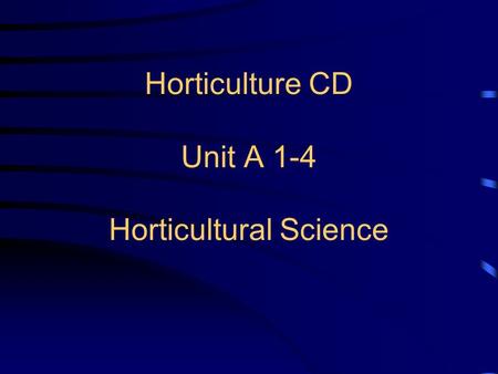 Horticulture CD Unit A 1-4 Horticultural Science.