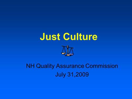 Just Culture NH Quality Assurance Commission July 31,2009.