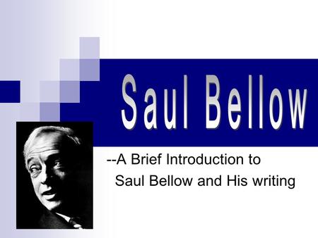 --A Brief Introduction to Saul Bellow and His writing.