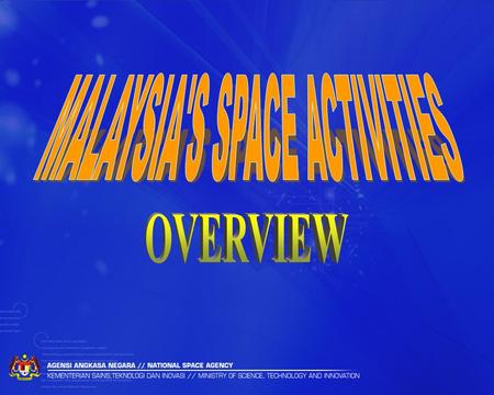 Space Related Developments in Malaysia  60’s:  First communication satellite receiving station established  1988:  Establishment of Malaysian Centre.