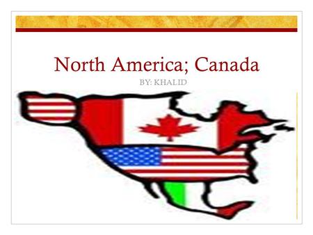 North America; Canada BY: KHALID. Canada’s Flag The weather in Canada The Average temperature in Ottawa is 5.7 ºC. The highest monthly average high temperature.