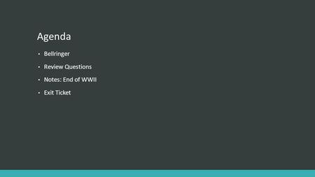 Agenda Bellringer Review Questions Notes: End of WWII Exit Ticket.