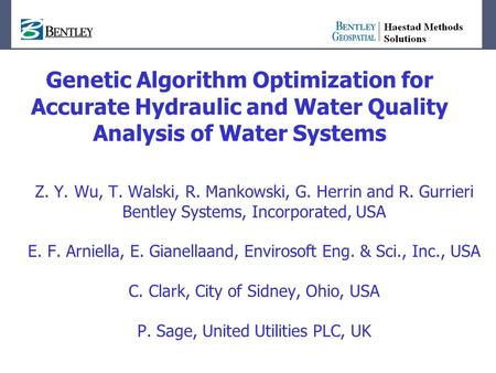 Genetic Algorithm Optimization for Accurate Hydraulic and Water Quality Analysis of Water Systems Z. Y. Wu, T. Walski, R. Mankowski, G. Herrin and R. Gurrieri.