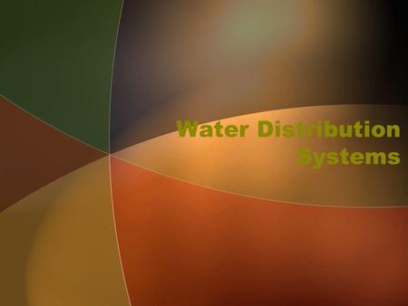 Water Distribution Systems. Distribution systems Designed to adequately satisfy water requirements for combination of: Domestic use Commercial Use Industrial.